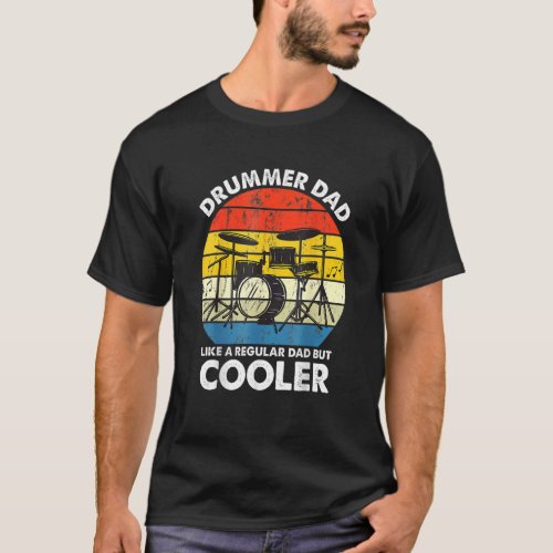 Drummer Dad Like A Regular Dad But Cooler Drum Pla T_Shirt