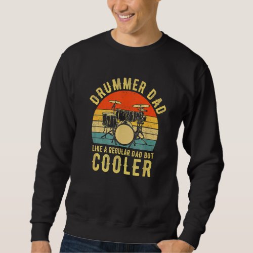 Drummer Dad Like A Regular Dad But Cooler For Fath Sweatshirt