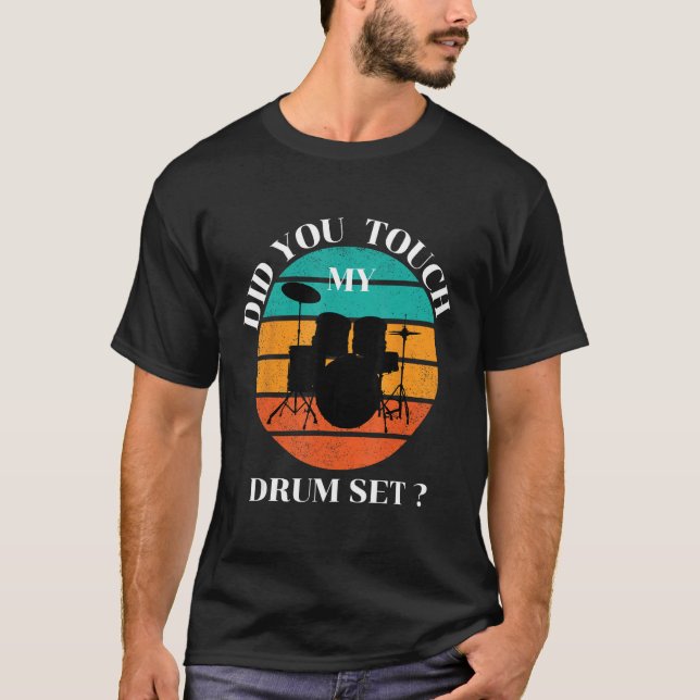 Drummer  Did You Touch My Drum Set Percussion Drum T-Shirt (Front)
