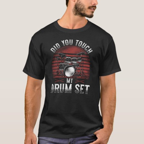 Drummer Did You Touch My Drum Set Vintage Retro T_Shirt