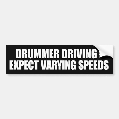 Drummer Driving Varying Speeds Bumper Sticker