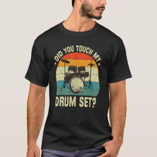 Drummer Drum Set Vintage Retro Did You Touch My Dr T-Shirt