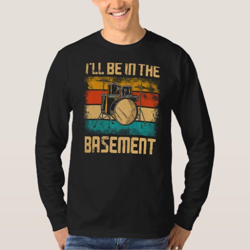 Drummer Drum Set Vintage Retro Ill Be In The Base T_Shirt
