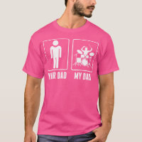 Drummer Drums Your Dad My Dad Tshirt
