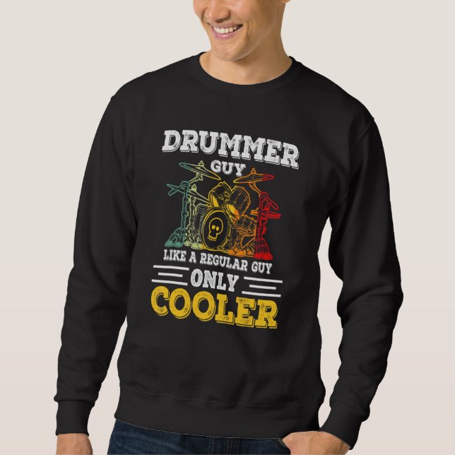 Drummer Guy Like A Regular Guy Only Cooler Sweatshirt (Front)