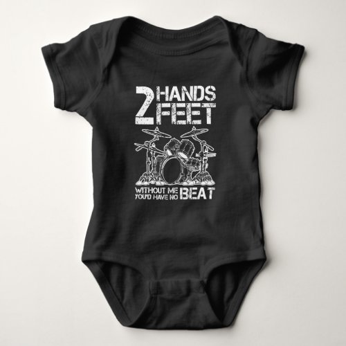 Drummer Hands Feet Without Me Youd Have No Beat Baby Bodysuit