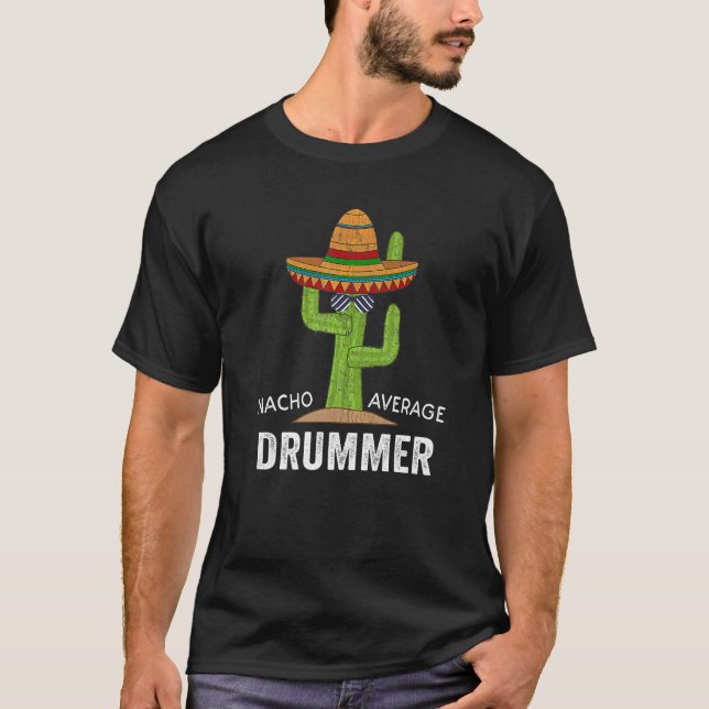 Drummer Humor Meme Saying Nacho Average Drummer T-Shirt (Front)
