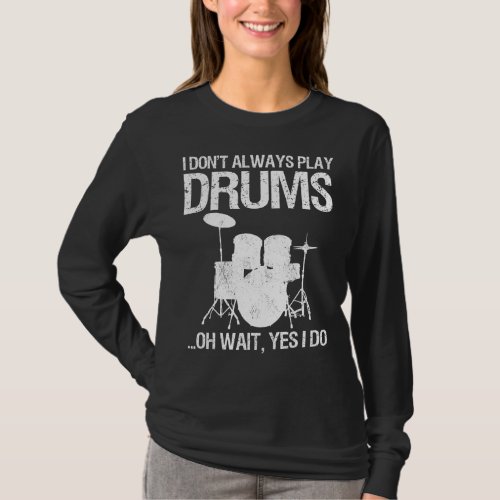 Drummer I Dont Always Play Drums For Drummer Perc T_Shirt