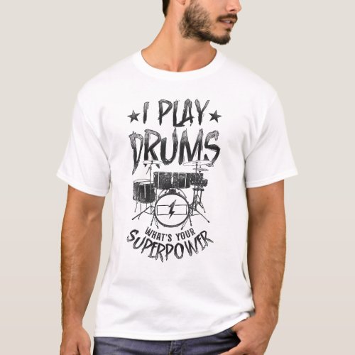 Drummer I Play Drums Whats Your Superpower T_Shirt