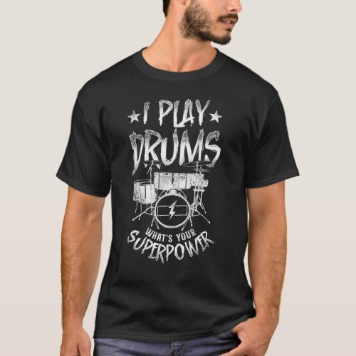 Drummer I Play Drums Whats Your Superpower T_Shirt