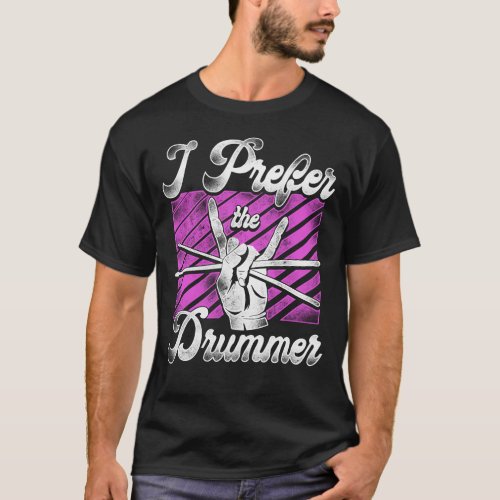 Drummer I Prefer The Drummer Girl Girlfriend T_Shirt