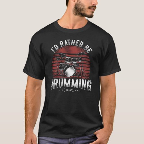 Drummer Id Rather Be Drumming Vintage Retro T_Shirt