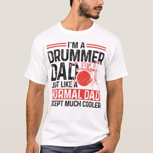 Drummer Im A Drummer Dad Just Like A Normal Dad T_Shirt