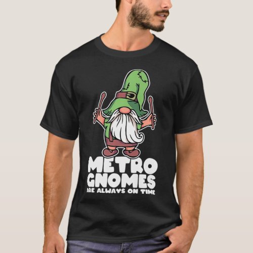 Drummer Joke Metro Gnomes Are Always On Time Funny T_Shirt
