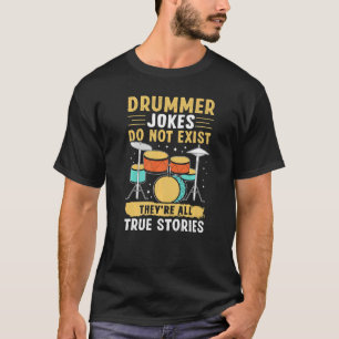 Drummer Jokes Do Not Exist  They're All True Stori T-Shirt