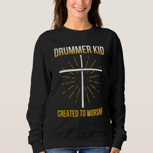 Drummer Kid Created To Worship  Drummer Drum Sweatshirt