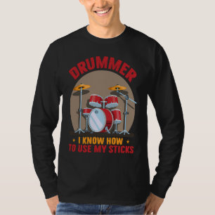 Drummer Know To Use My Sticks Drums Percussionist T-Shirt