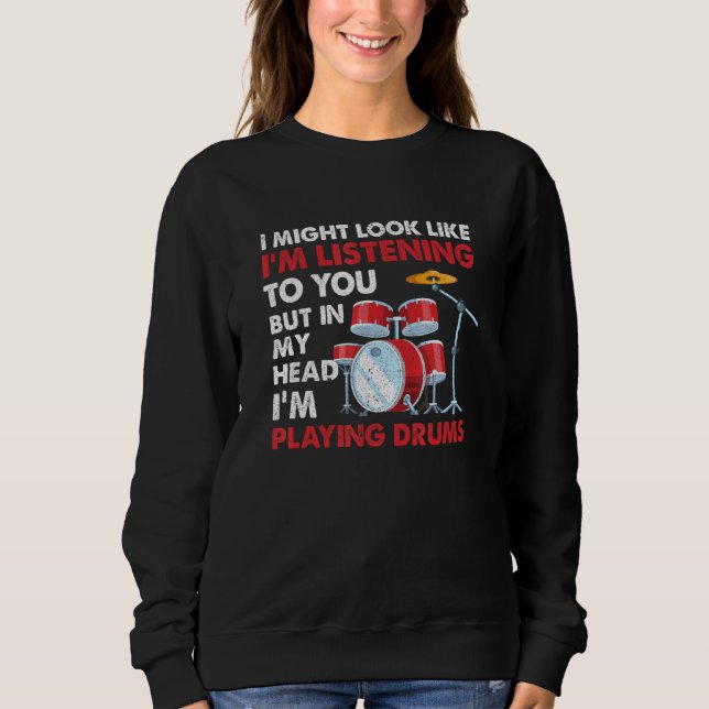 Drummer Musician But In My Head Im Playing Drums Sweatshirt (Front)