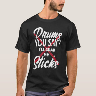 Drummer Musician Percussionist Grab My Drum Sticks T-Shirt