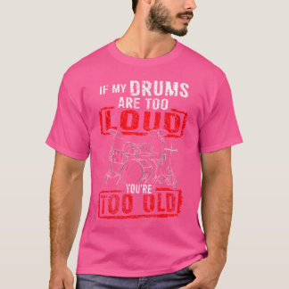 Drummer My Drums Are Not Too Loud Men Women Kids T-Shirt