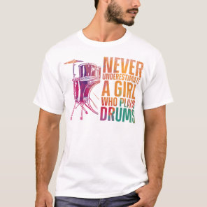 Drummer Never Underestimate A Girl Who Plays Drums T-Shirt