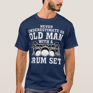 Drummer Never Underestimate An Old Man With A Drum T-Shirt