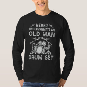 Drummer Never Underestimate An Old Man With A Drum T-Shirt