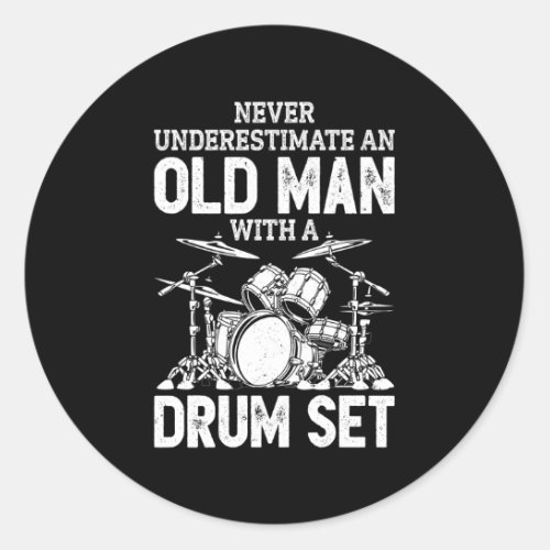 Drummer Never Underestimate An Old With A Drum Set Classic Round Sticker