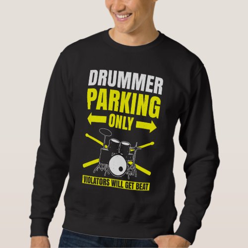Drummer Parking Only Violators Will Get Beat Drum  Sweatshirt