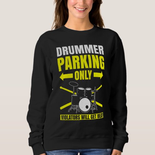 Drummer Parking Only Violators Will Get Beat Drum  Sweatshirt