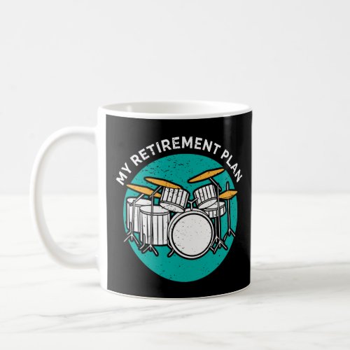 Drummer Percussion Retirement Plan Drum Instrument Coffee Mug