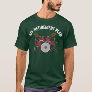 Drummer Percussion Retirement Plan Drum Instrument T-Shirt