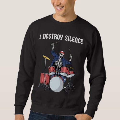 Drummer Rock Music Band Drums I Destroy Silence Sweatshirt