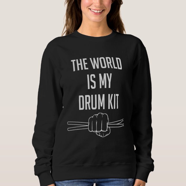 Drummer Saying The World Is My Drum Kit Sweatshirt (Front)