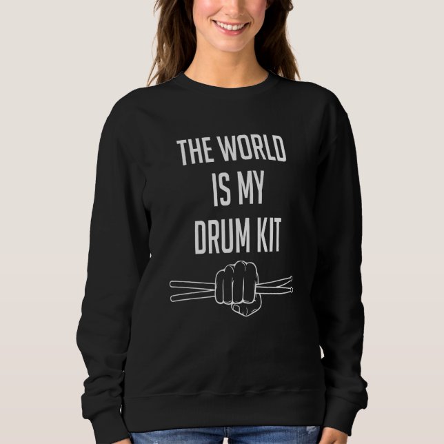 Drummer Saying The World Is My Drum Kit Sweatshirt (Front)
