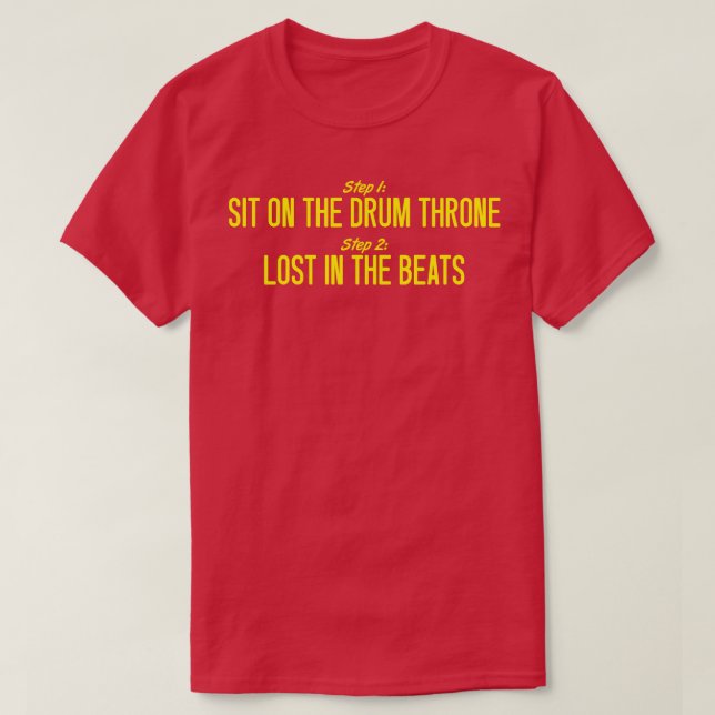 Drummer Step 1 Sit On The Drum Throne T-Shirt (Design Front)