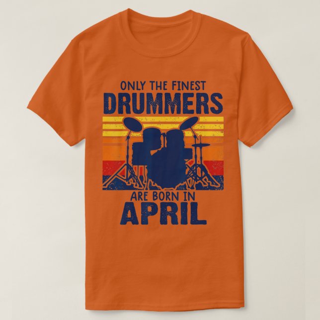 drummer t s Drummers Born in April drummer gifts  T-Shirt (Design Front)