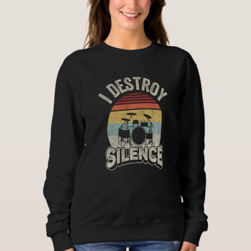 Drummer Vintage Retro I Destroy Silence Percussion Sweatshirt