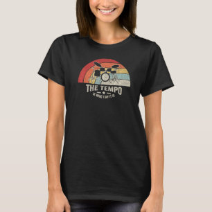 Drummer Vintage Retro The Tempo Is What I Say It T-Shirt
