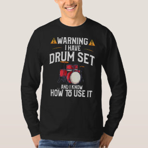 Drummer Warning I Have A Drum Set T-Shirt