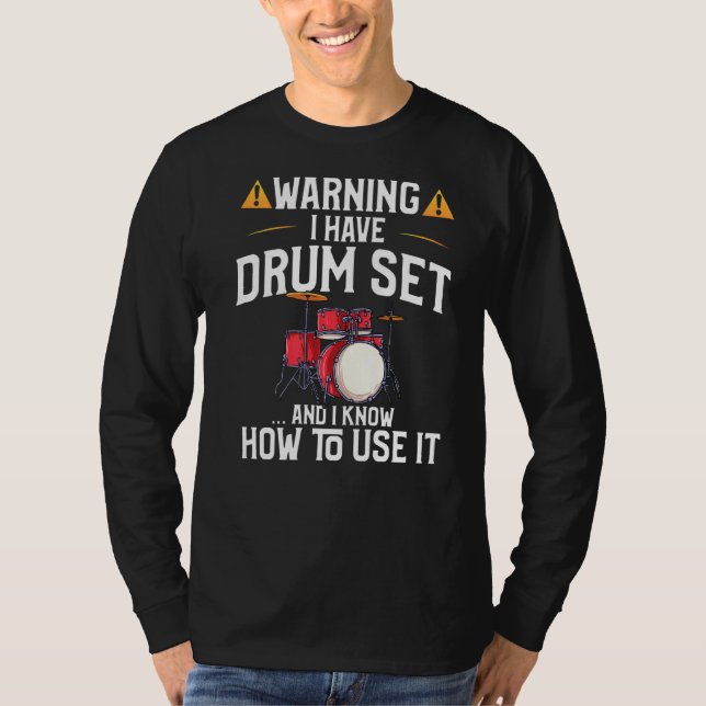 Drummer  Warning I Have A Drum Set T-Shirt (Front)