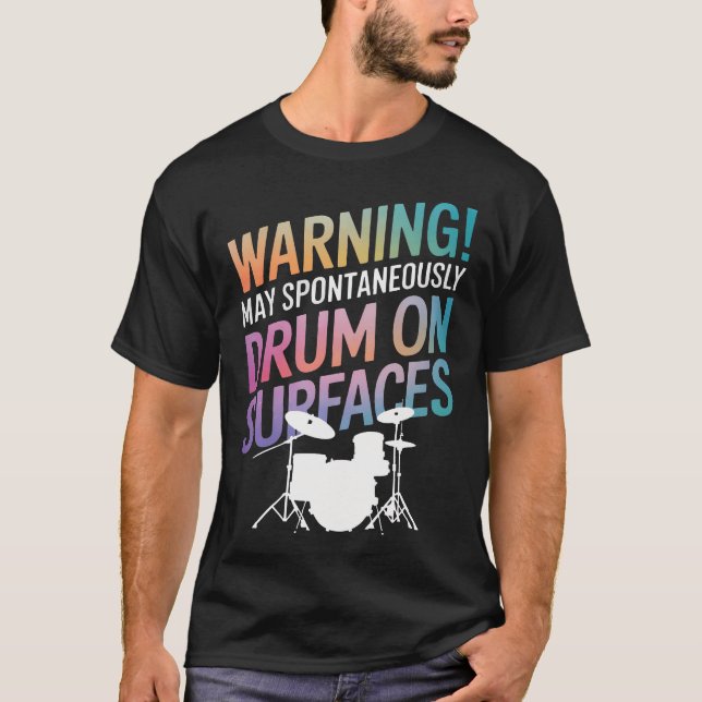 Drummer Warning May Spontaneously Drum On Surfaces T-Shirt (Front)