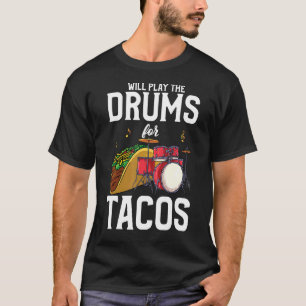 Drummer  Will Play Drums For Tacos T-Shirt