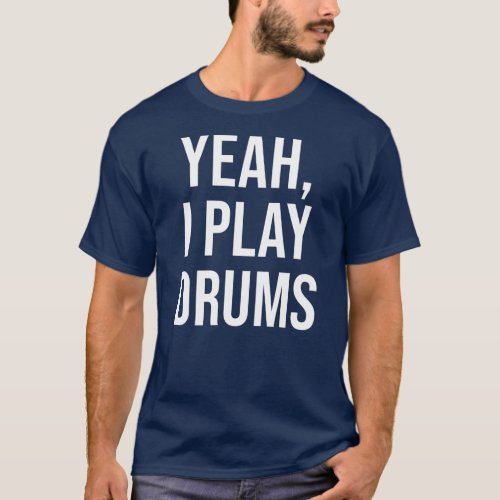 Drummer Yeah I Play Drums Funny Drum Set Drumming T_Shirt