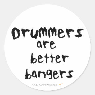 Drummers are Better Bangers Funny Stickers