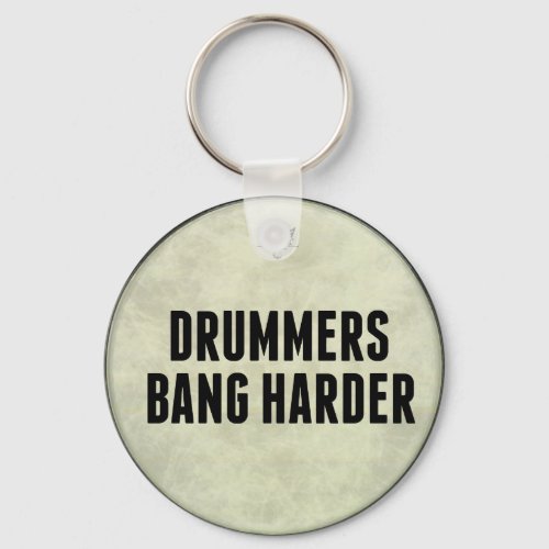 Drummers Bang Harder Funny Drum Head Key Chain