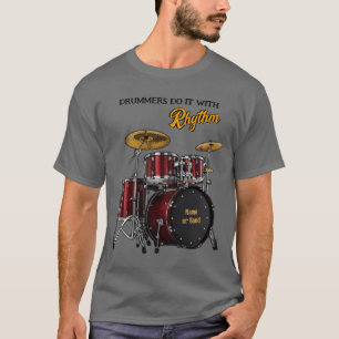 Drummers do it with Rhythm (customizable) T-Shirt