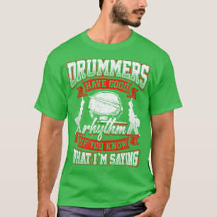 Drummers Have Good Rhythm Drums Drums Drummer T-Shirt