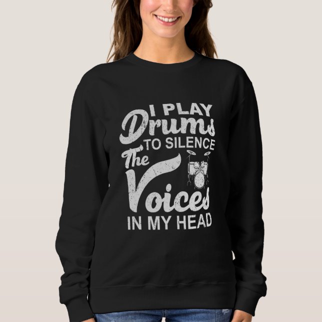 Drummers  I Play Drums To Silence The Voices In My Sweatshirt (Front)