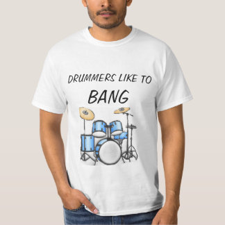 Drummers Like To Bangq T-shirt